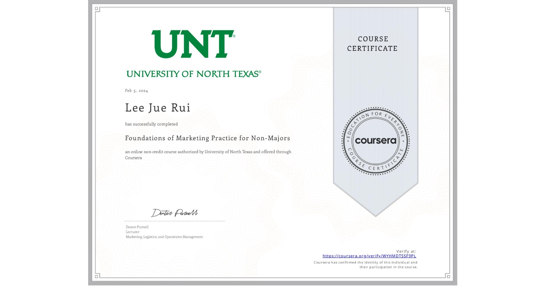 View certificate for Lee Jue Rui, Foundations of Marketing Practice for Non-Majors, an online non-credit course authorized by University of North Texas and offered through Coursera