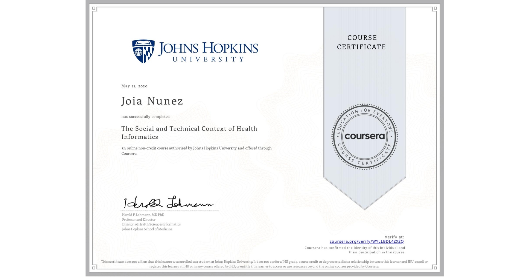 View certificate for Joia Nunez, The Social and Technical Context of Health Informatics, an online non-credit course authorized by Johns Hopkins University and offered through Coursera