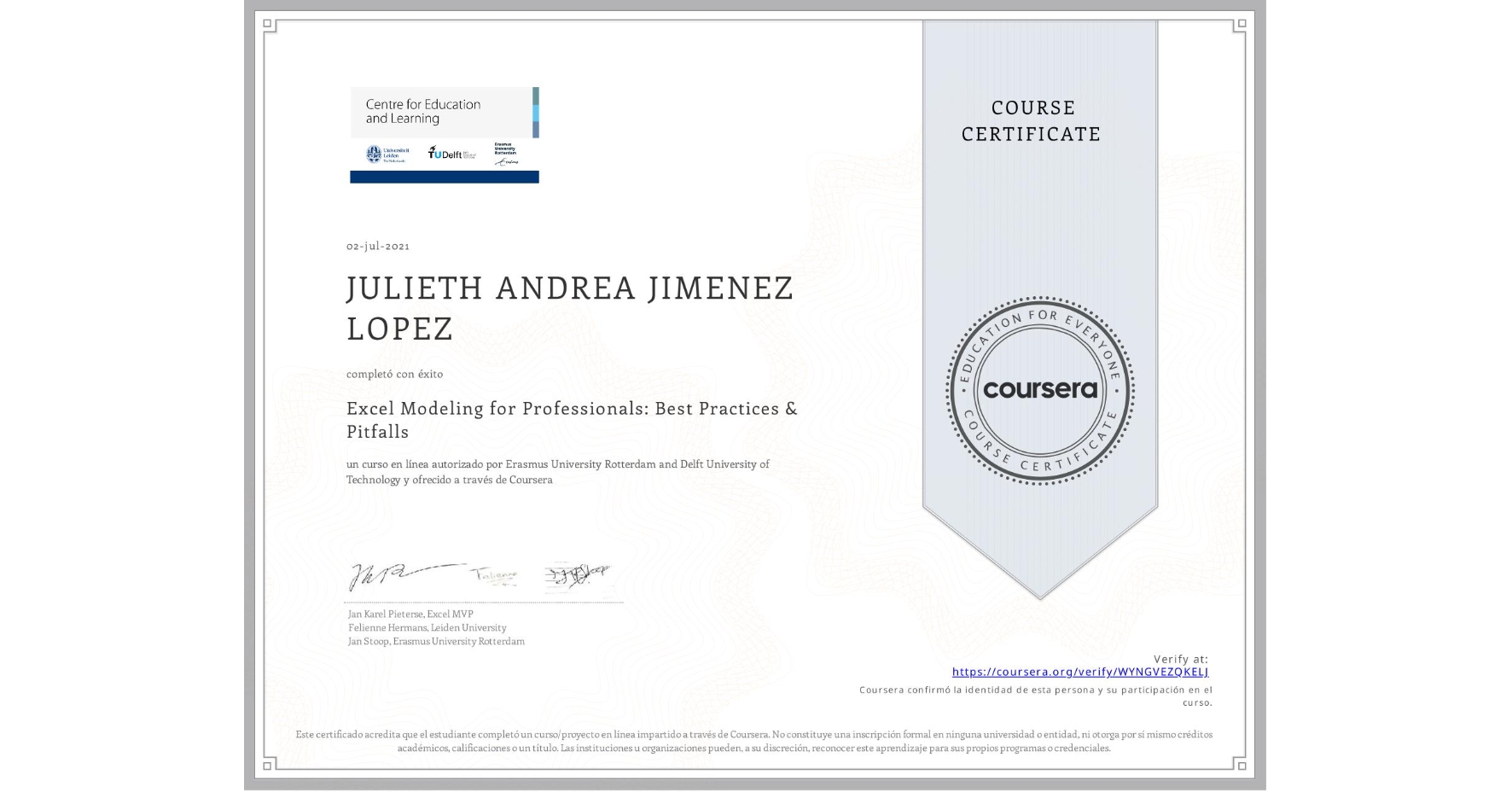 View certificate for JULIETH ANDREA  JIMENEZ LOPEZ, Excel Modeling for Professionals: Best Practices & Pitfalls, an online non-credit course authorized by Erasmus University Rotterdam & Delft University of Technology and offered through Coursera