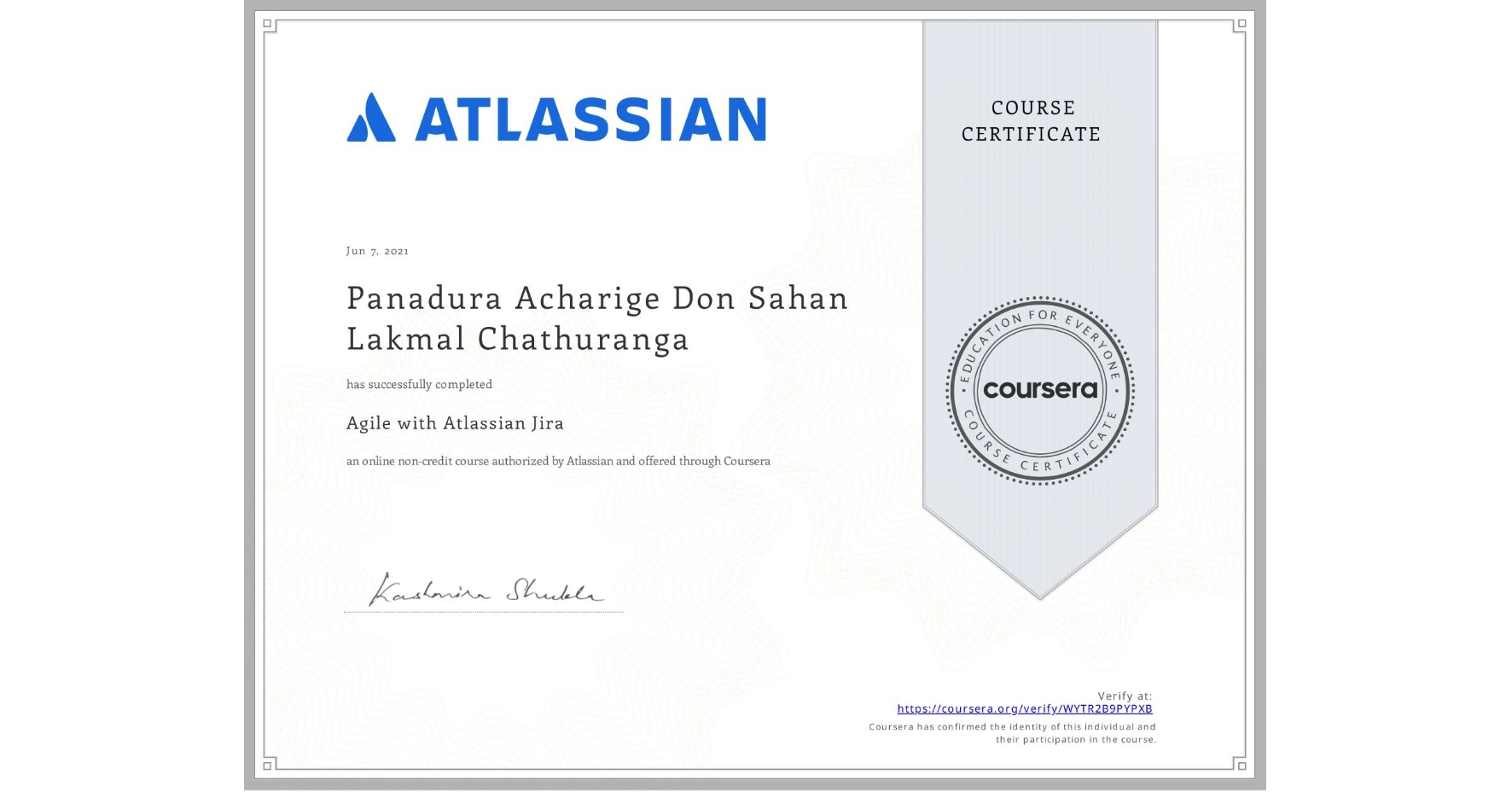 View certificate for Panadura Acharige Don Sahan Lakmal Chathuranga, Agile with Atlassian Jira, an online non-credit course authorized by Atlassian and offered through Coursera
