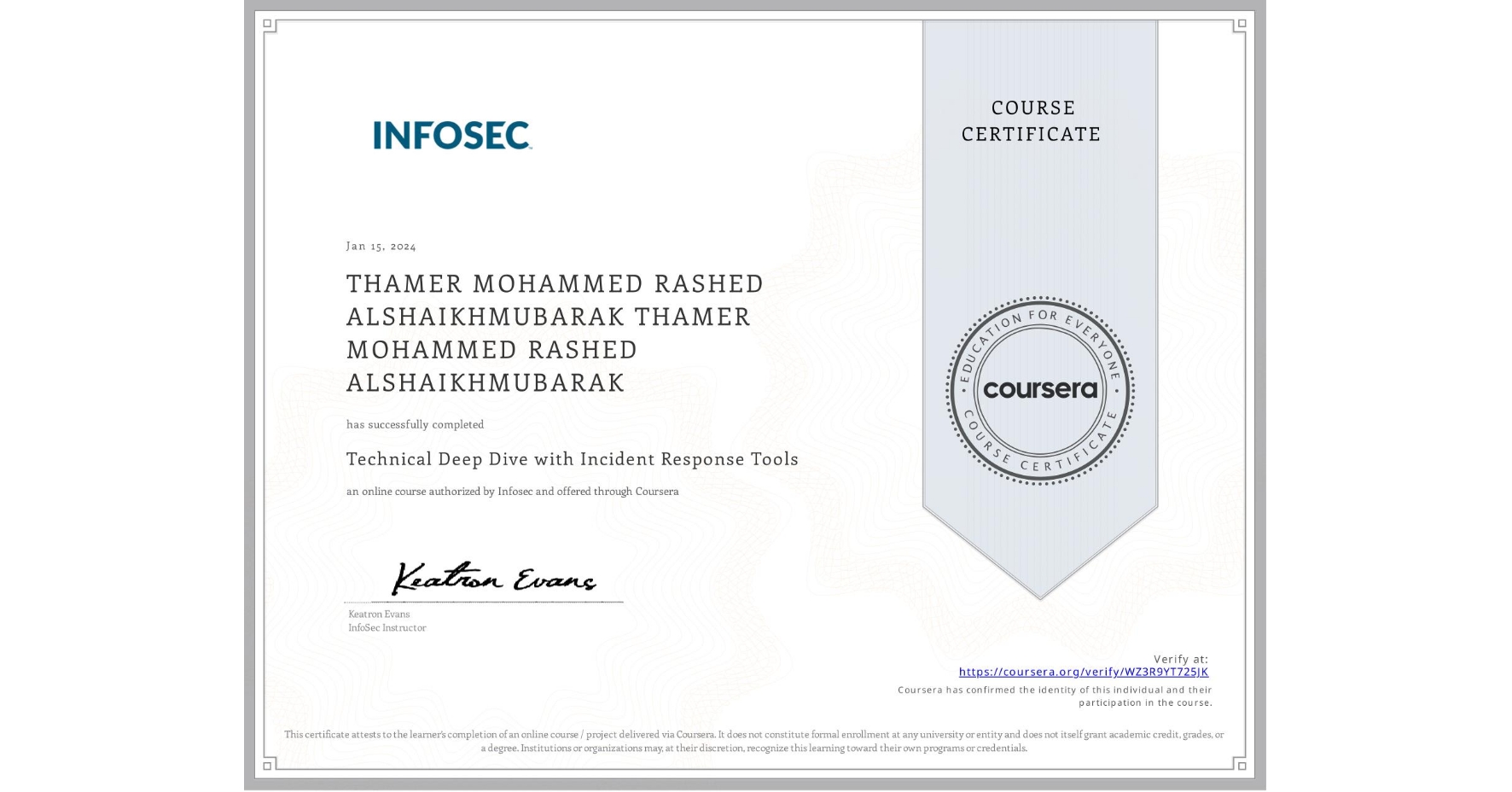 View certificate for THAMER MOHAMMED RASHED ALSHAIKHMUBARAK THAMER MOHAMMED RASHED ALSHAIKHMUBARAK, Technical Deep Dive with Incident Response Tools, an online non-credit course authorized by Infosec and offered through Coursera