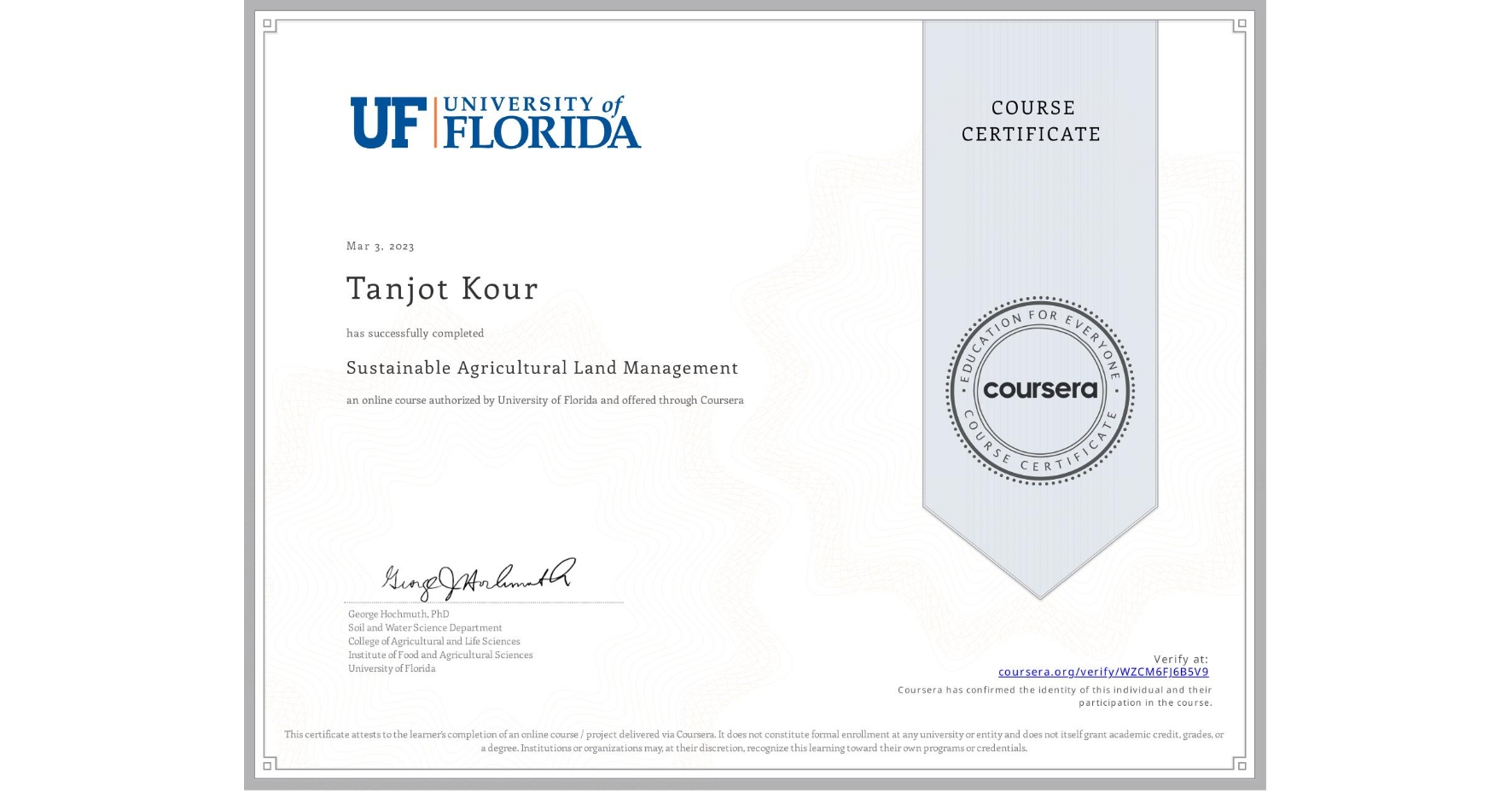 View certificate for Tanjot Kour, Sustainable Agricultural Land Management, an online non-credit course authorized by University of Florida and offered through Coursera