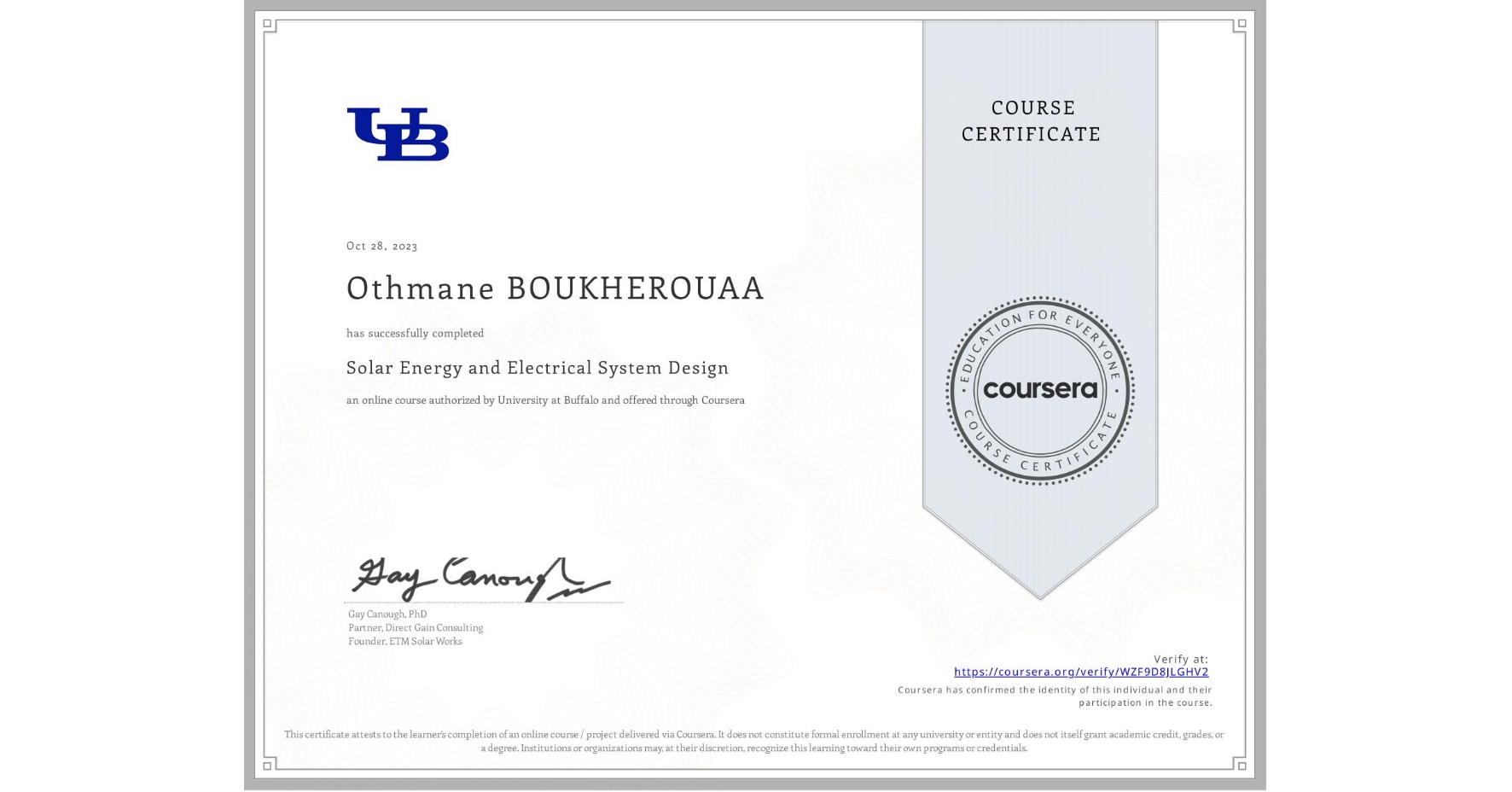 View certificate for Othmane BOUKHEROUAA, Solar Energy and Electrical System Design, an online non-credit course authorized by University at Buffalo and offered through Coursera
