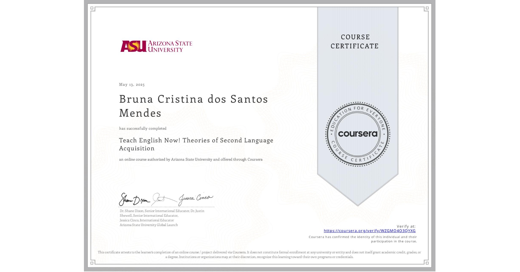 View certificate for Bruna Cristina dos Santos Mendes, Teach English Now! Theories of Second Language Acquisition, an online non-credit course authorized by Arizona State University and offered through Coursera
