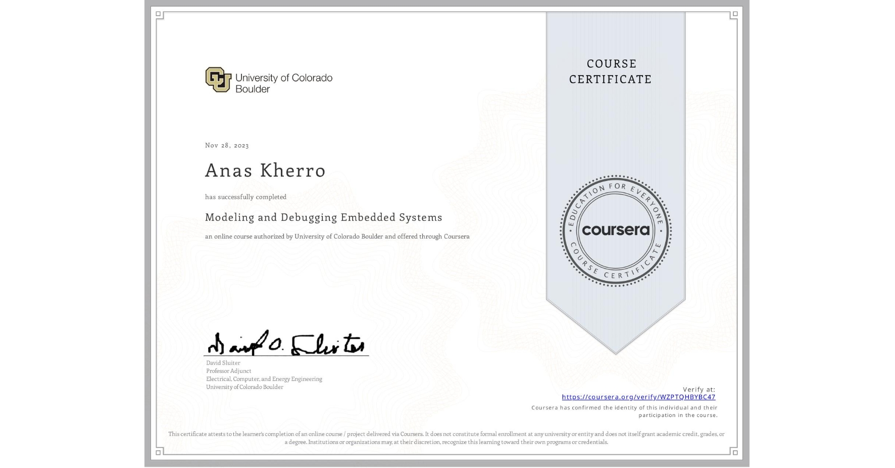 View certificate for Anas Kherro, Modeling and Debugging Embedded Systems, an online non-credit course authorized by University of Colorado Boulder and offered through Coursera