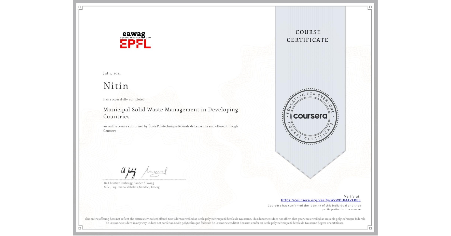 View certificate for Nitin , Municipal Solid Waste Management in Developing Countries, an online non-credit course authorized by École Polytechnique Fédérale de Lausanne and offered through Coursera