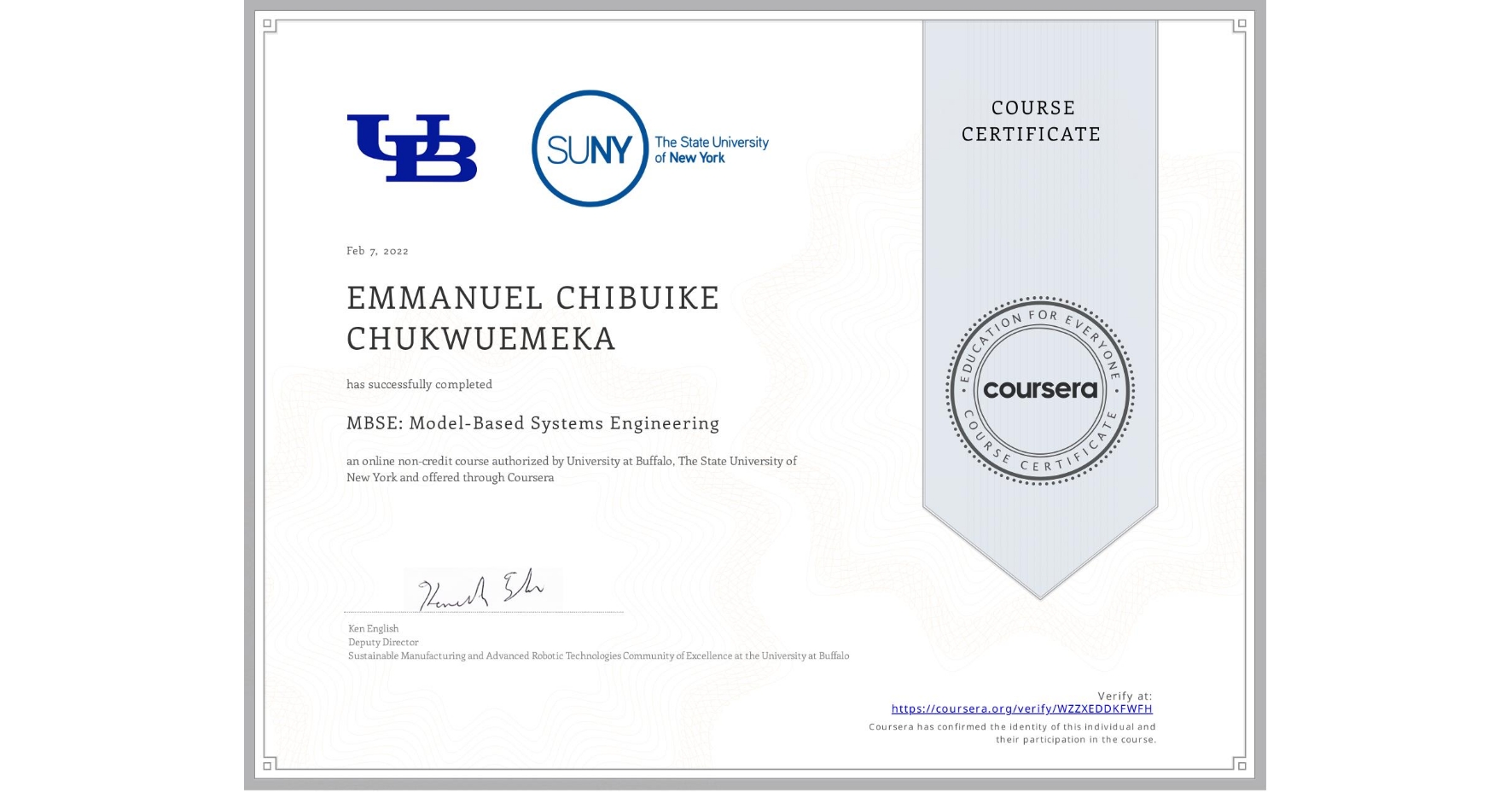 View certificate for EMMANUEL CHIBUIKE  CHUKWUEMEKA, MBSE: Model-Based Systems Engineering , an online non-credit course authorized by University at Buffalo & The State University of New York and offered through Coursera