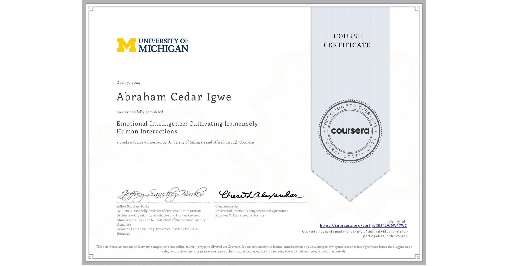 View certificate for Abraham Cedar Igwe, Emotional Intelligence: Cultivating Immensely Human Interactions, an online non-credit course authorized by University of Michigan and offered through Coursera
