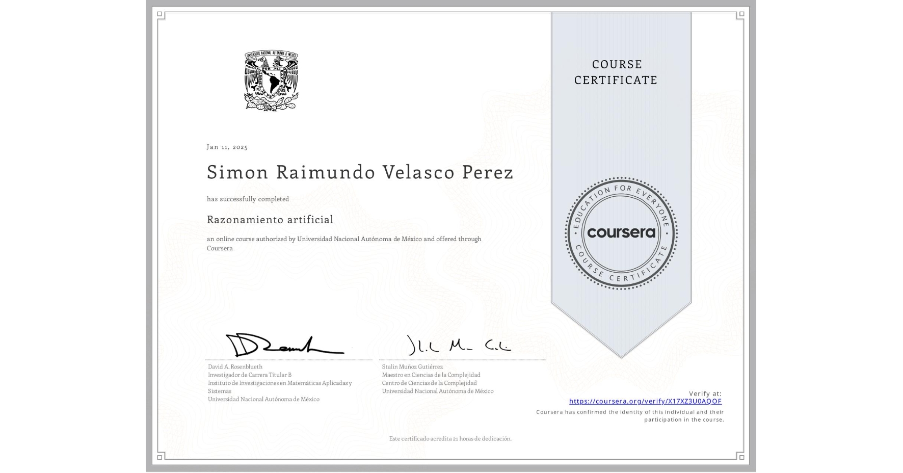 View certificate for Simon Raimundo Velasco Perez, Razonamiento artificial, an online non-credit course authorized by Universidad Nacional Autónoma de México and offered through Coursera