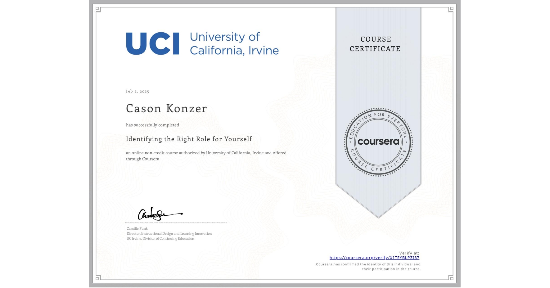 View certificate for Cason Konzer, Identifying the Right Role for Yourself, an online non-credit course authorized by University of California, Irvine and offered through Coursera