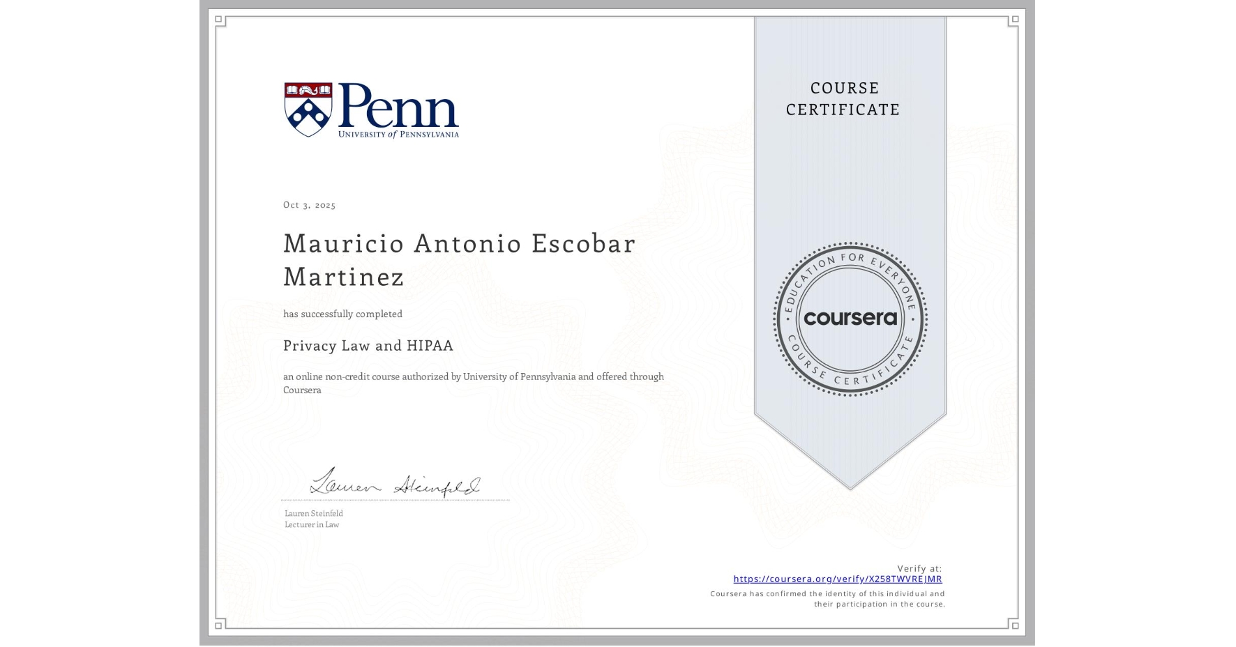 View certificate for Mauricio Antonio Escobar Martinez, Privacy Law and HIPAA, an online non-credit course authorized by University of Pennsylvania and offered through Coursera