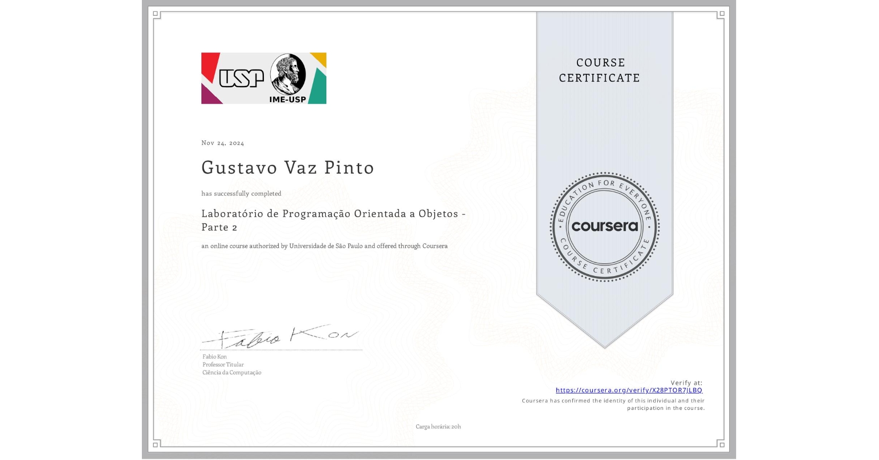 View certificate for Gustavo Vaz Pinto, Laboratório de Programação Orientada a Objetos - Parte 2, an online non-credit course authorized by Universidade de São Paulo and offered through Coursera