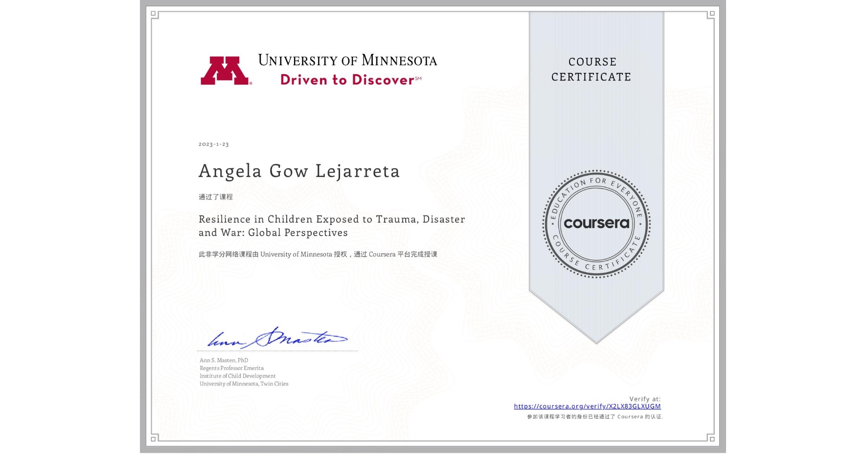 View certificate for Angela Gow Lejarreta, Resilience in Children Exposed to Trauma, Disaster and War: Global Perspectives, an online non-credit course authorized by University of Minnesota and offered through Coursera
