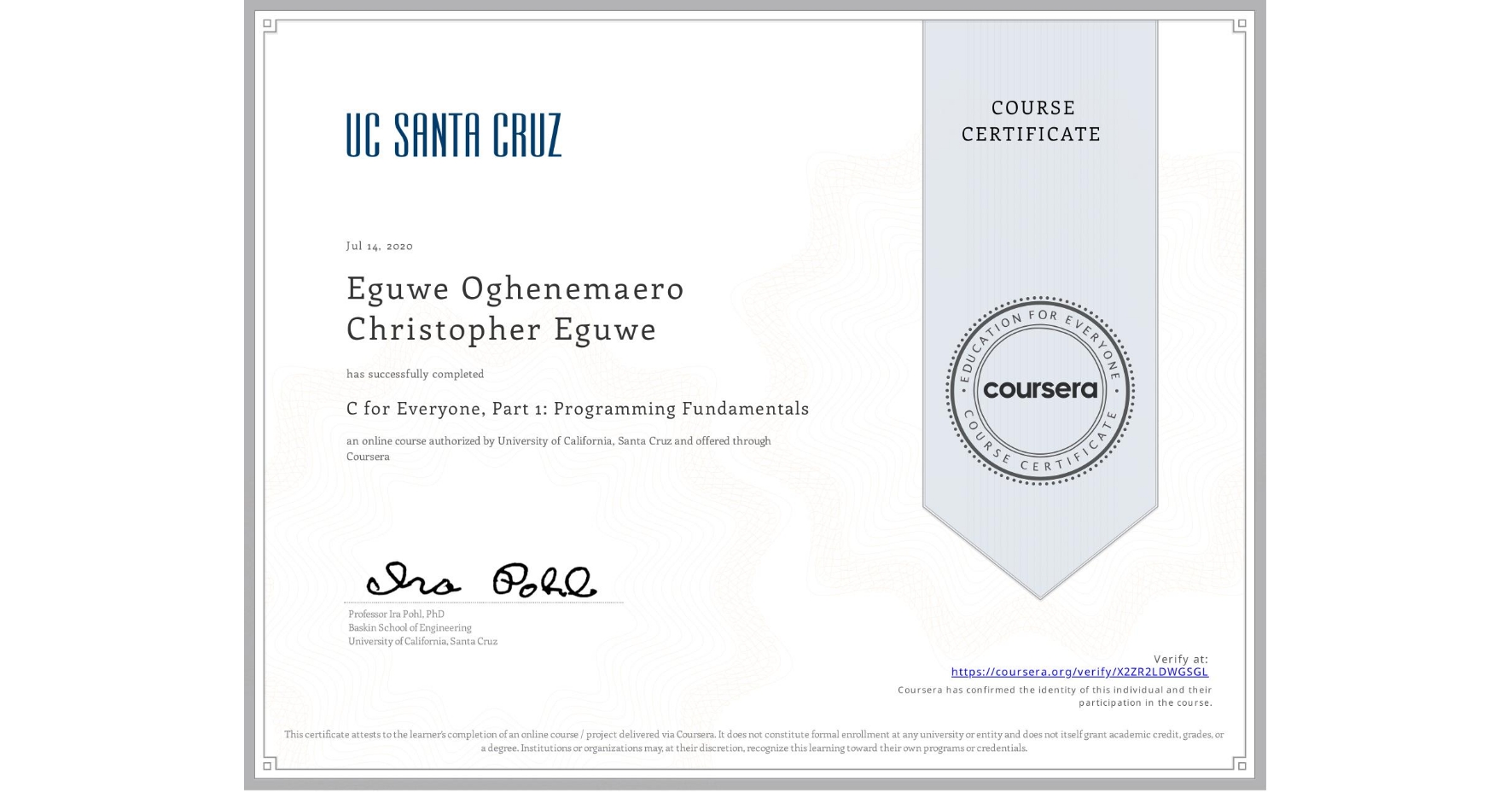 View certificate for Eguwe Oghenemaero Christopher Eguwe, C for Everyone, Part 1: Programming Fundamentals, an online non-credit course authorized by University of California, Santa Cruz and offered through Coursera