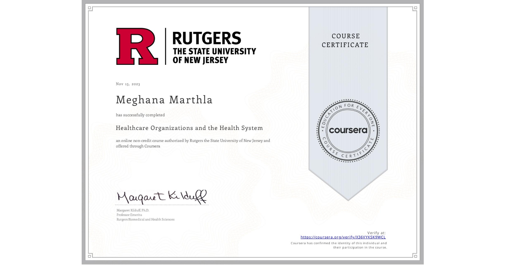 View certificate for Meghana Marthla, Healthcare Organizations and the Health System, an online non-credit course authorized by Rutgers the State University of New Jersey and offered through Coursera