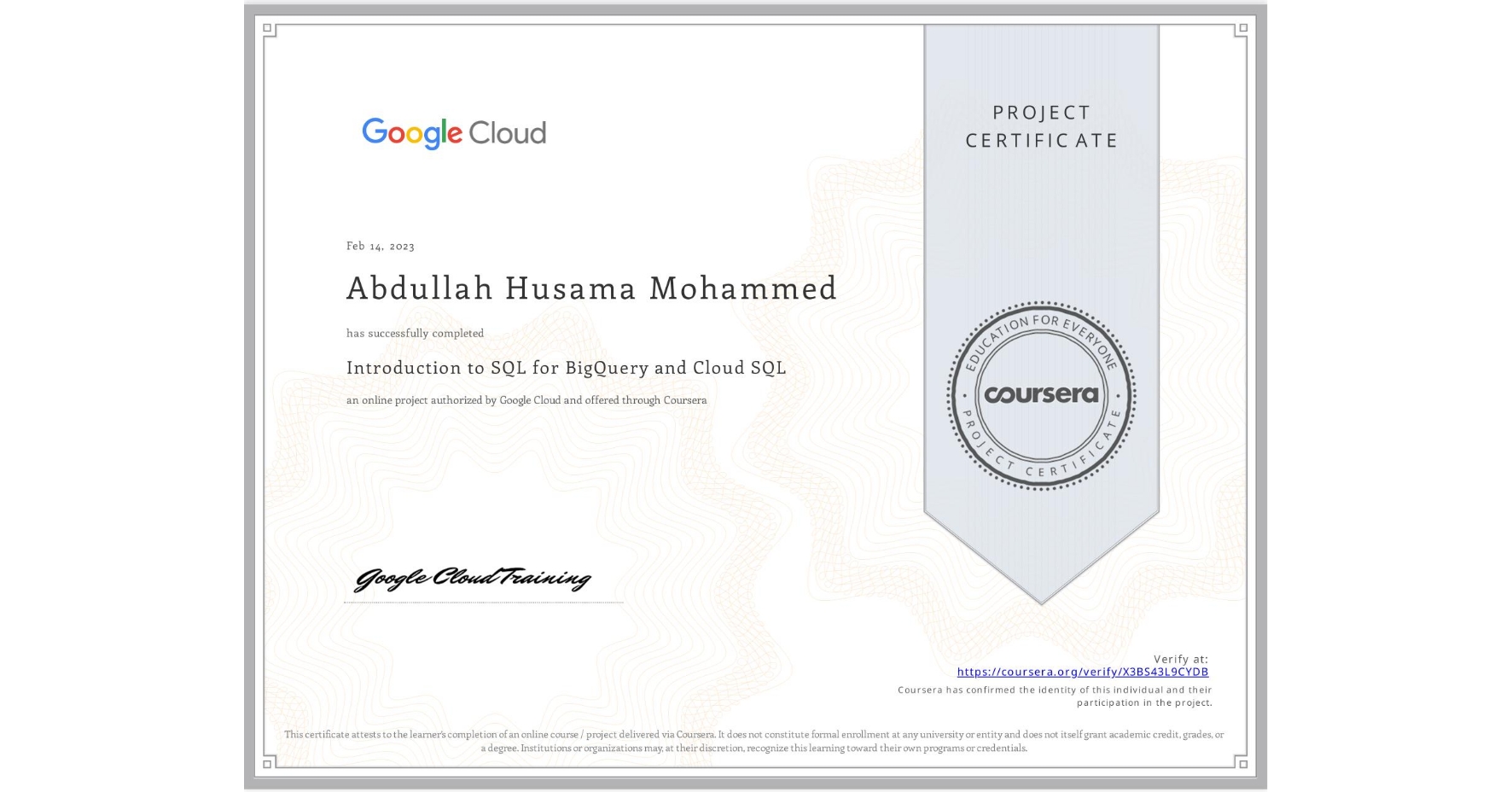 View certificate for Abdullah Husama  Mohammed, Introduction to SQL for BigQuery and Cloud SQL, an online non-credit course authorized by Google Cloud and offered through Coursera