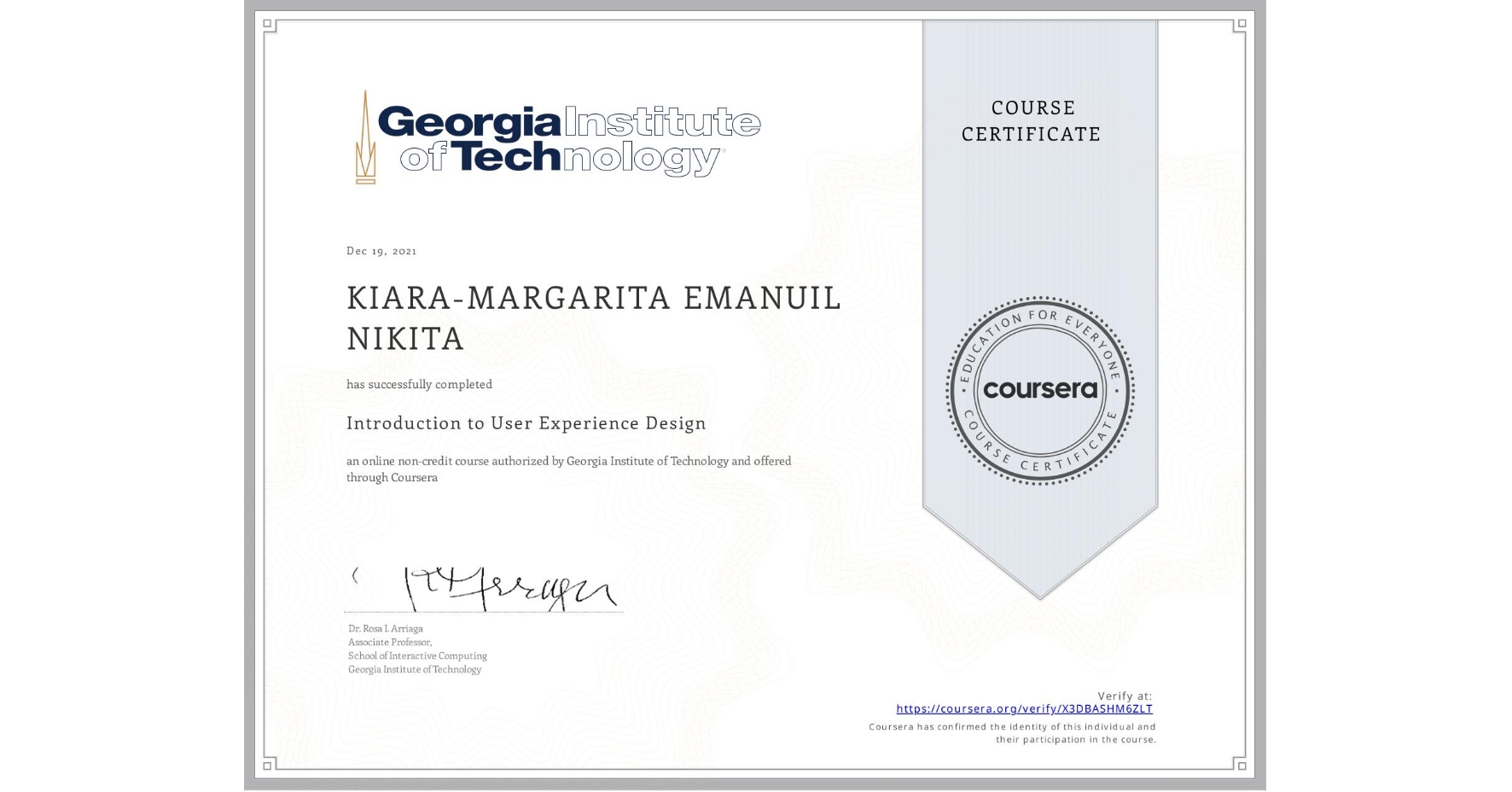 View certificate for KIARA-MARGARITA EMANUIL  NIKITA, Introduction to User Experience Design , an online non-credit course authorized by Georgia Institute of Technology and offered through Coursera