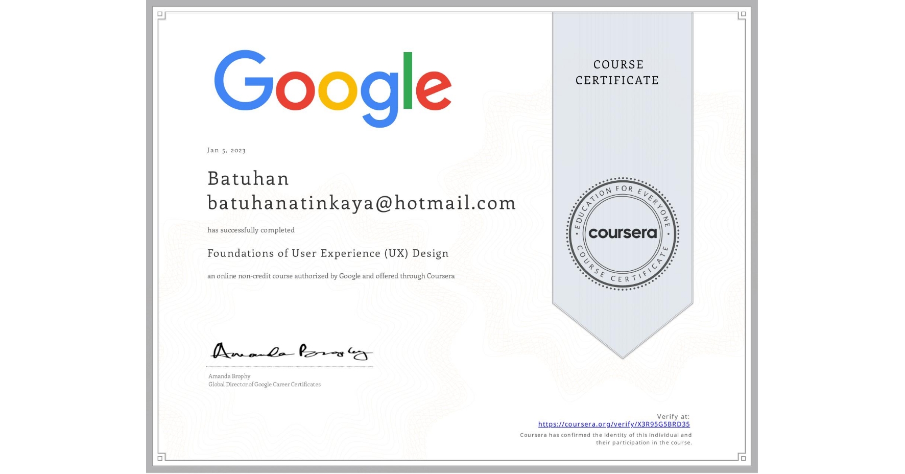 View certificate for Batuhan batuhanatinkaya@hotmail.com, Foundations of User Experience (UX) Design, an online non-credit course authorized by Google and offered through Coursera