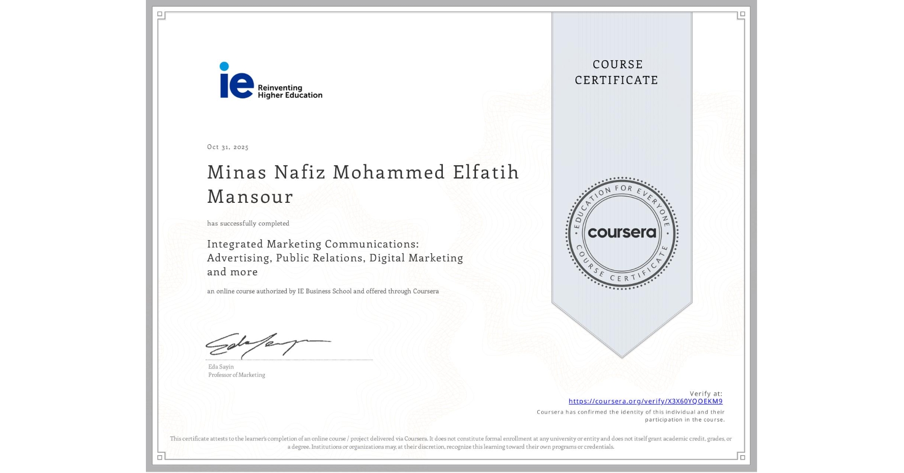 View certificate for Minas Nafiz Mohammed Elfatih Mansour, Integrated Marketing Communications: Advertising, Public Relations, Digital Marketing and more, an online non-credit course authorized by IE Business School and offered through Coursera