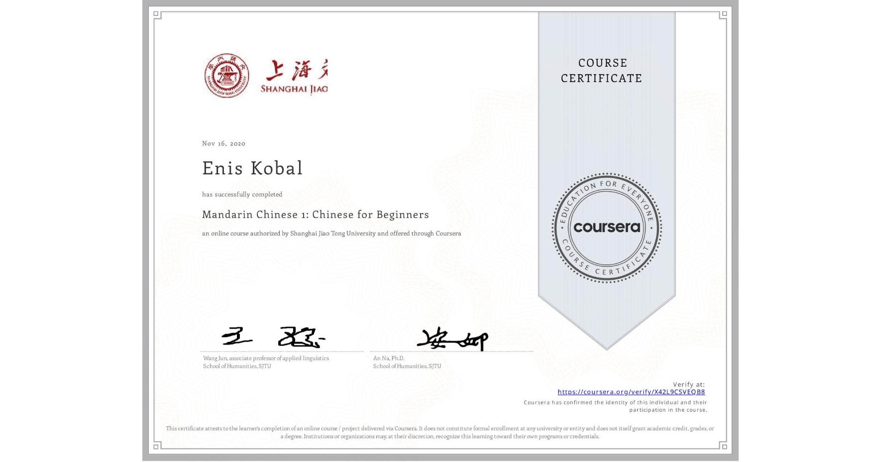 View certificate for Enis Kobal, Mandarin Chinese 1: Chinese for Beginners, an online non-credit course authorized by Shanghai Jiao Tong University and offered through Coursera