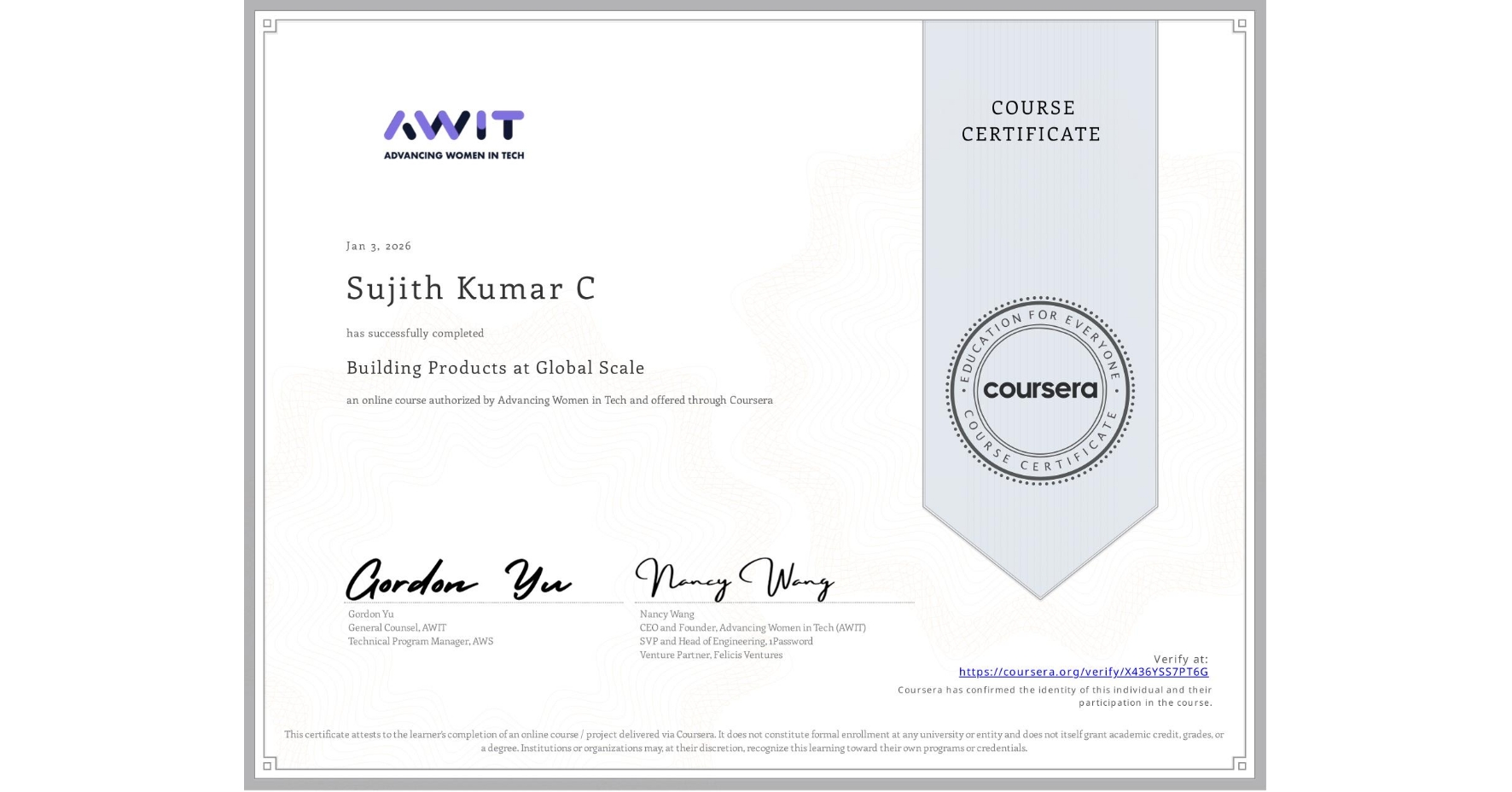 View certificate for Sujith Kumar C, Building Products at Global Scale, an online non-credit course authorized by Advancing Women in Tech and offered through Coursera