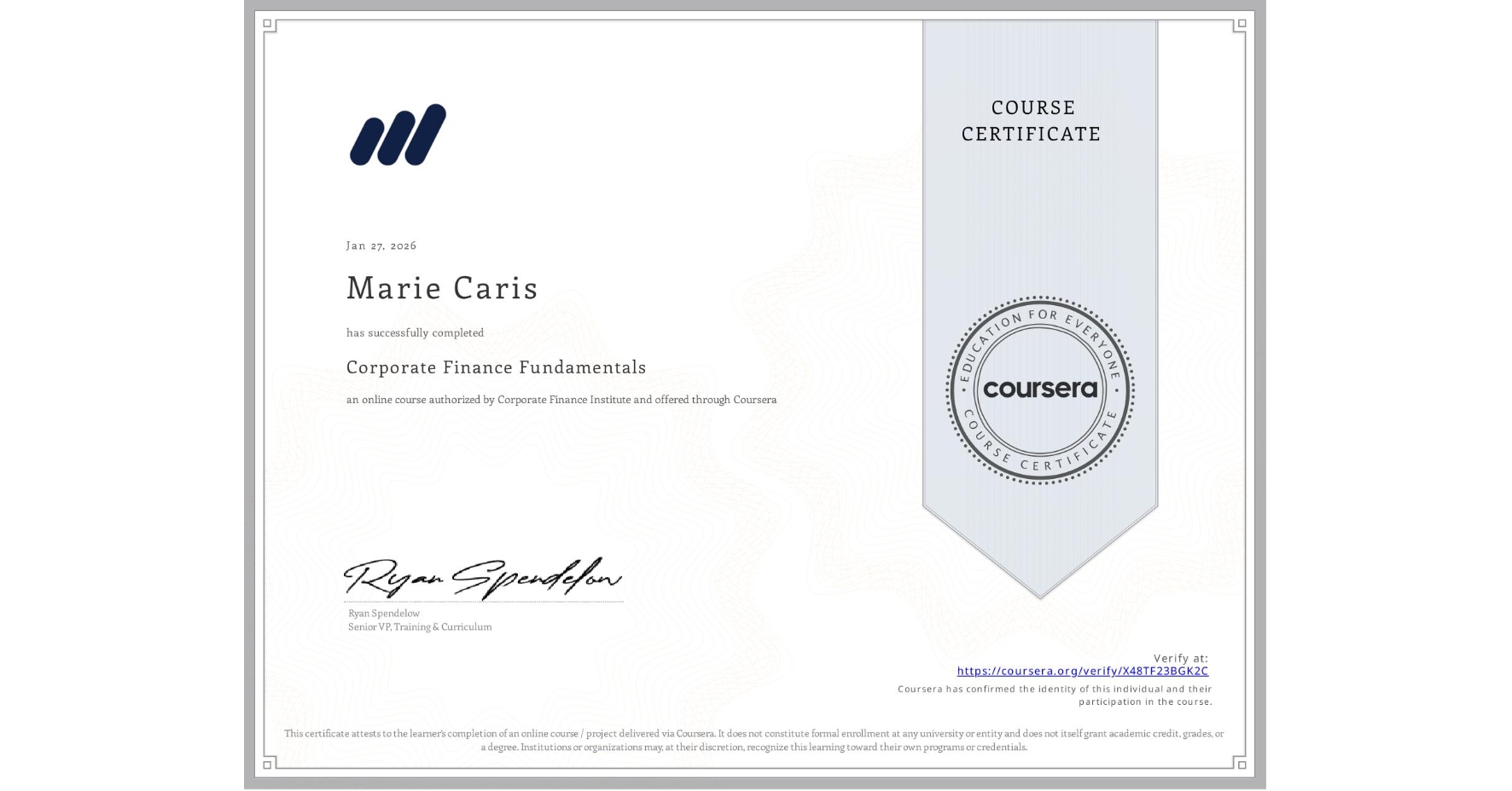 View certificate for Marie Caris, Corporate Finance Fundamentals, an online non-credit course authorized by Corporate Finance Institute and offered through Coursera
