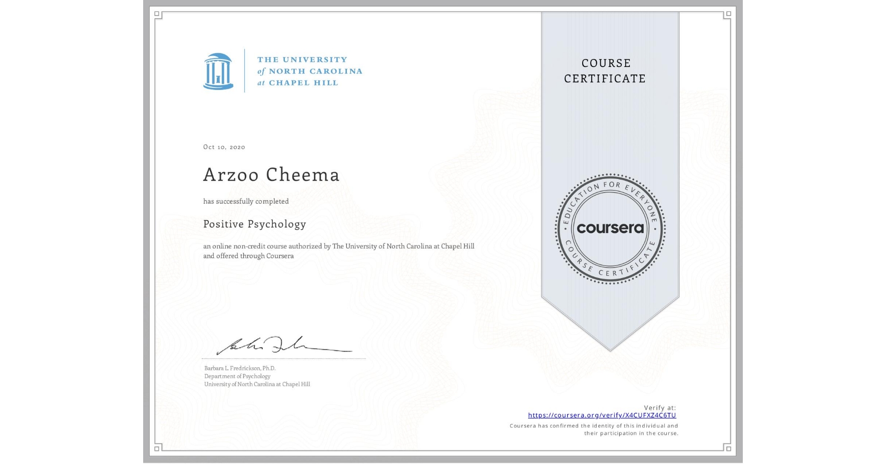 View certificate for Arzoo Cheema, Positive Psychology , an online non-credit course authorized by The University of North Carolina at Chapel Hill and offered through Coursera