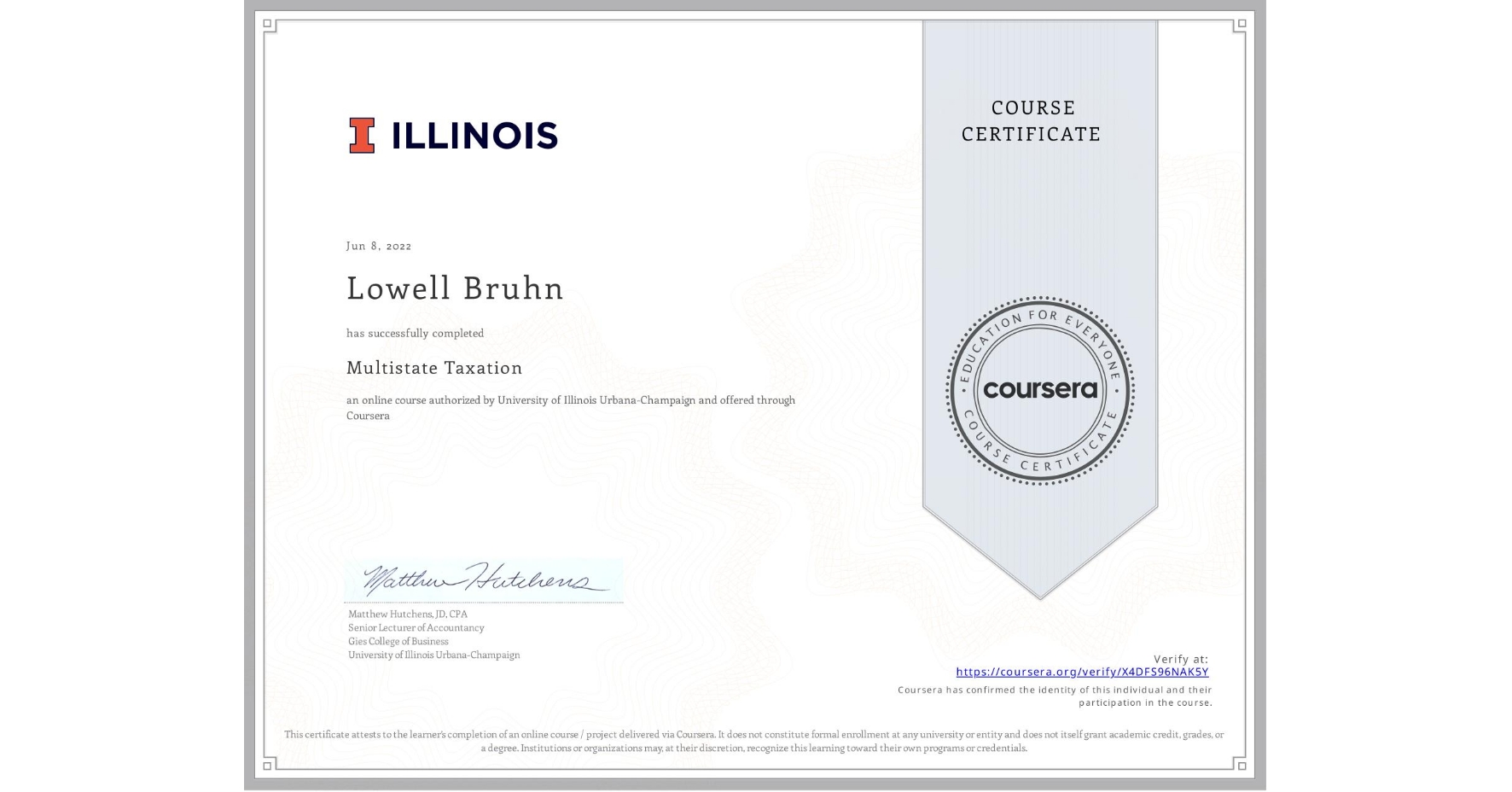 View certificate for Lowell Bruhn, Multistate Taxation, an online non-credit course authorized by University of Illinois Urbana-Champaign and offered through Coursera
