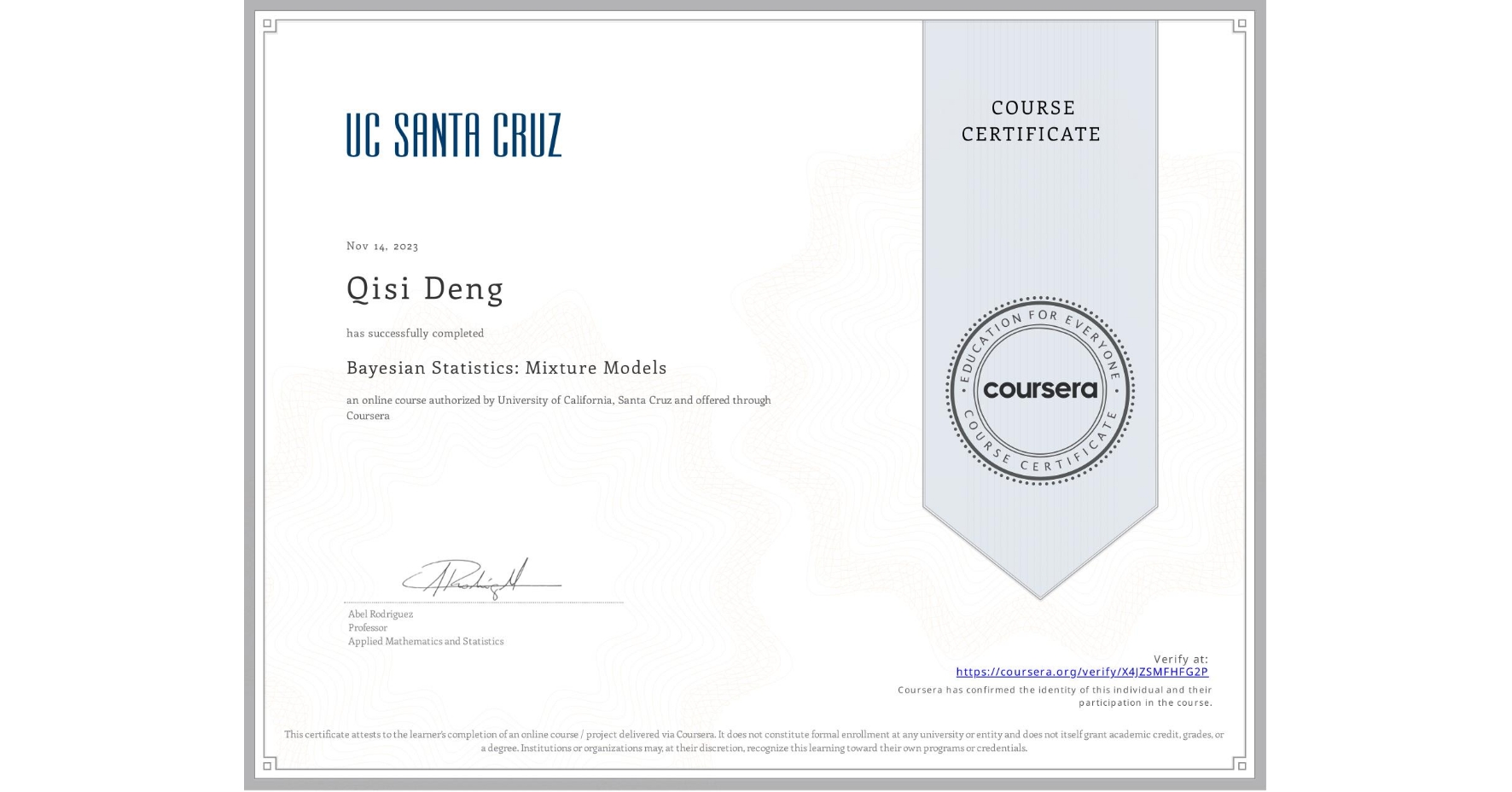 View certificate for Qisi Deng, Bayesian Statistics: Mixture Models, an online non-credit course authorized by University of California, Santa Cruz and offered through Coursera
