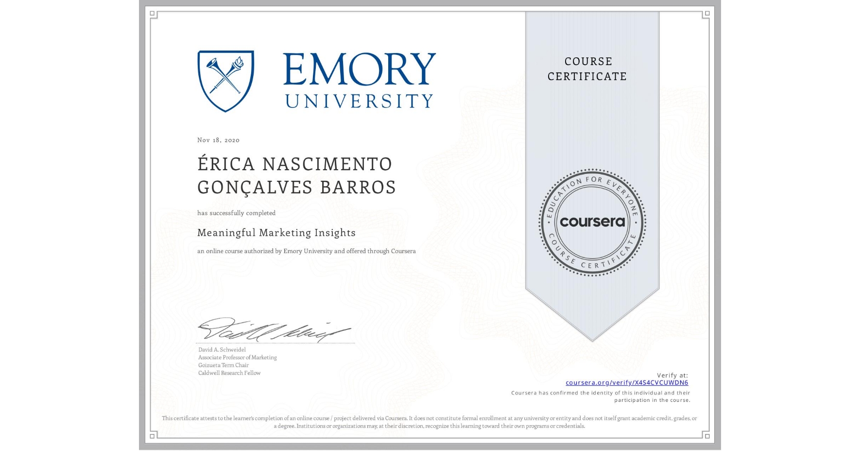 View certificate for  ÉRICA NASCIMENTO GONÇALVES BARROS, Meaningful Marketing Insights, an online non-credit course authorized by Emory University and offered through Coursera