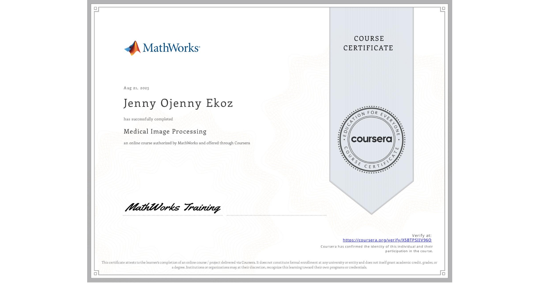 View certificate for Jenny Ojenny Ekoz, Medical Image Processing, an online non-credit course authorized by MathWorks and offered through Coursera