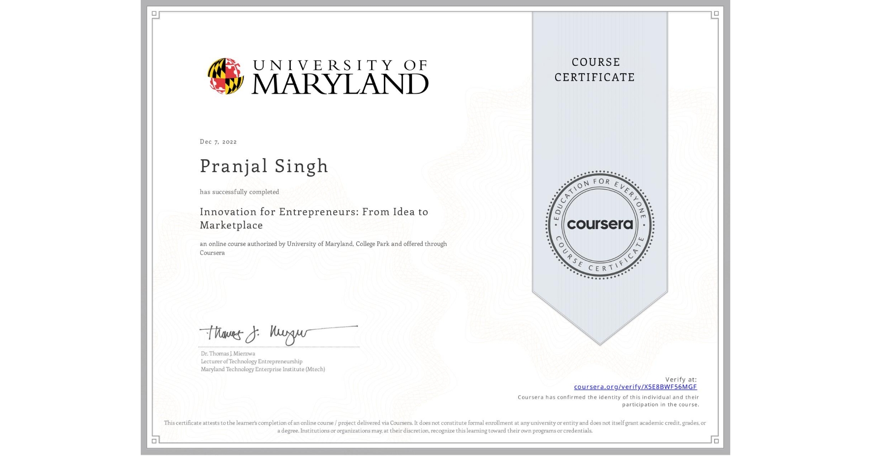 View certificate for Pranjal Singh, Innovation for Entrepreneurs: From Idea to Marketplace, an online non-credit course authorized by University of Maryland, College Park and offered through Coursera