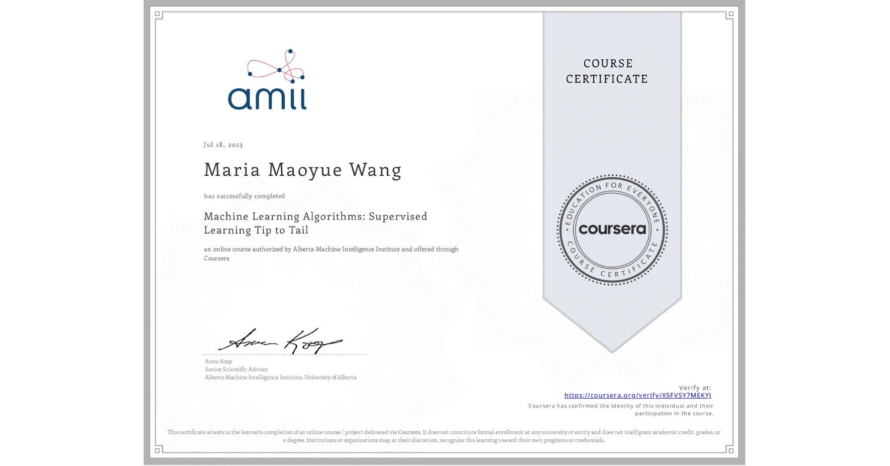 View certificate for Maria Maoyue Wang, Machine Learning Algorithms: Supervised Learning Tip to Tail, an online non-credit course authorized by Alberta Machine Intelligence Institute and offered through Coursera