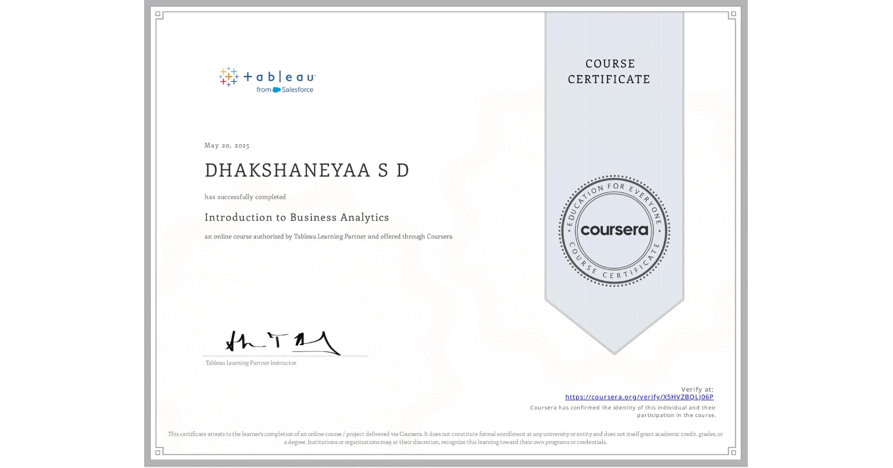 View certificate for DHAKSHANEYAA S D, Introduction to Business Analytics, an online non-credit course authorized by Tableau Learning Partner and offered through Coursera