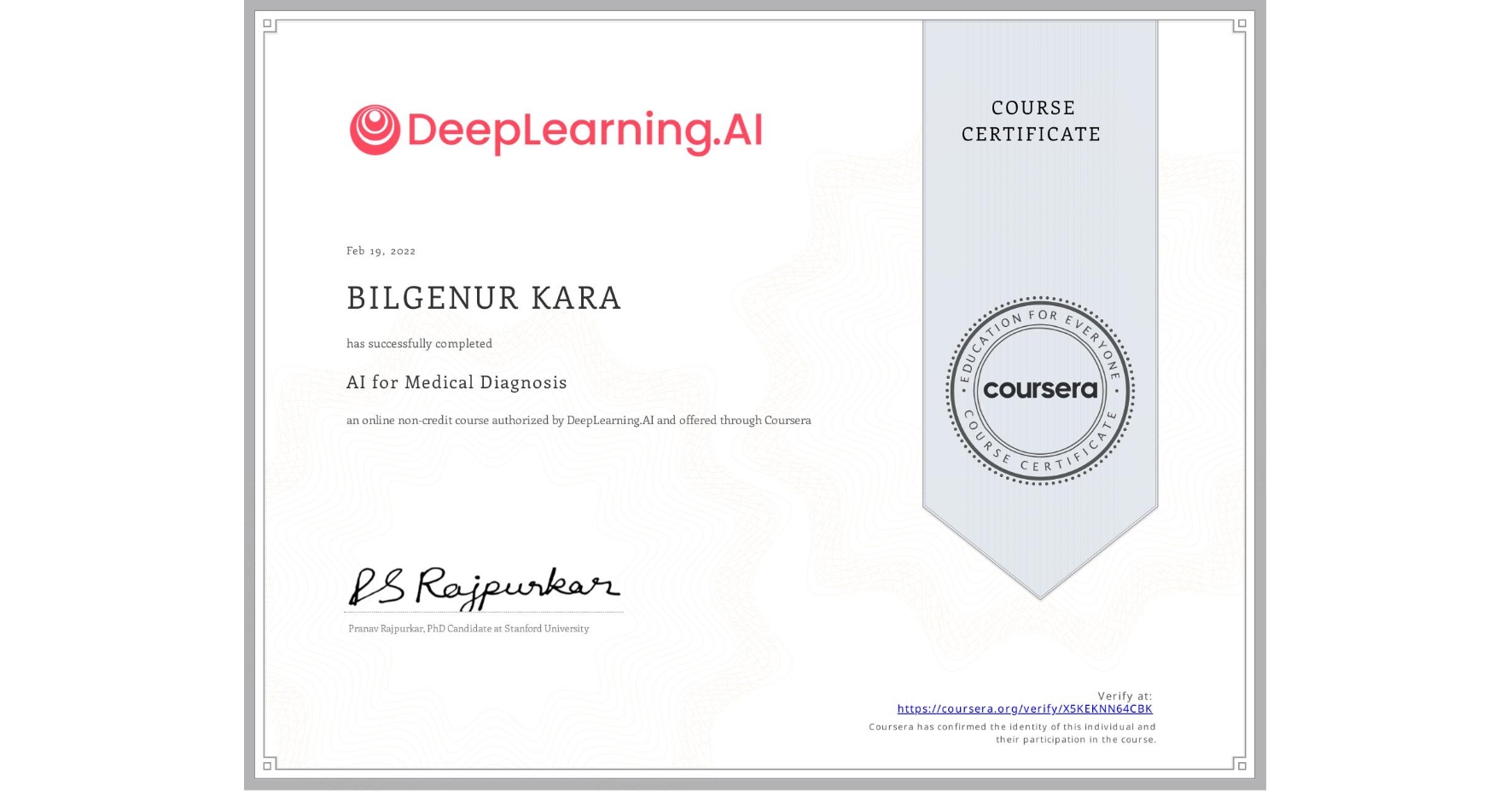 View certificate for BILGENUR KARA, AI for Medical Diagnosis, an online non-credit course authorized by DeepLearning.AI and offered through Coursera