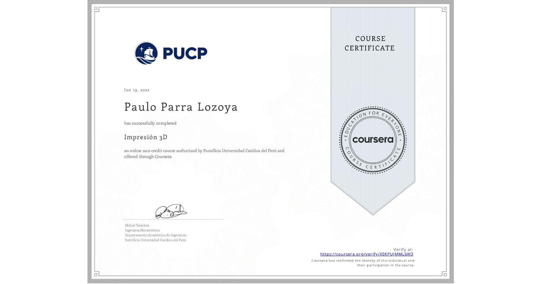 View certificate for Paulo Parra Lozoya, Impresión 3D, an online non-credit course authorized by Pontificia Universidad Católica del Perú and offered through Coursera