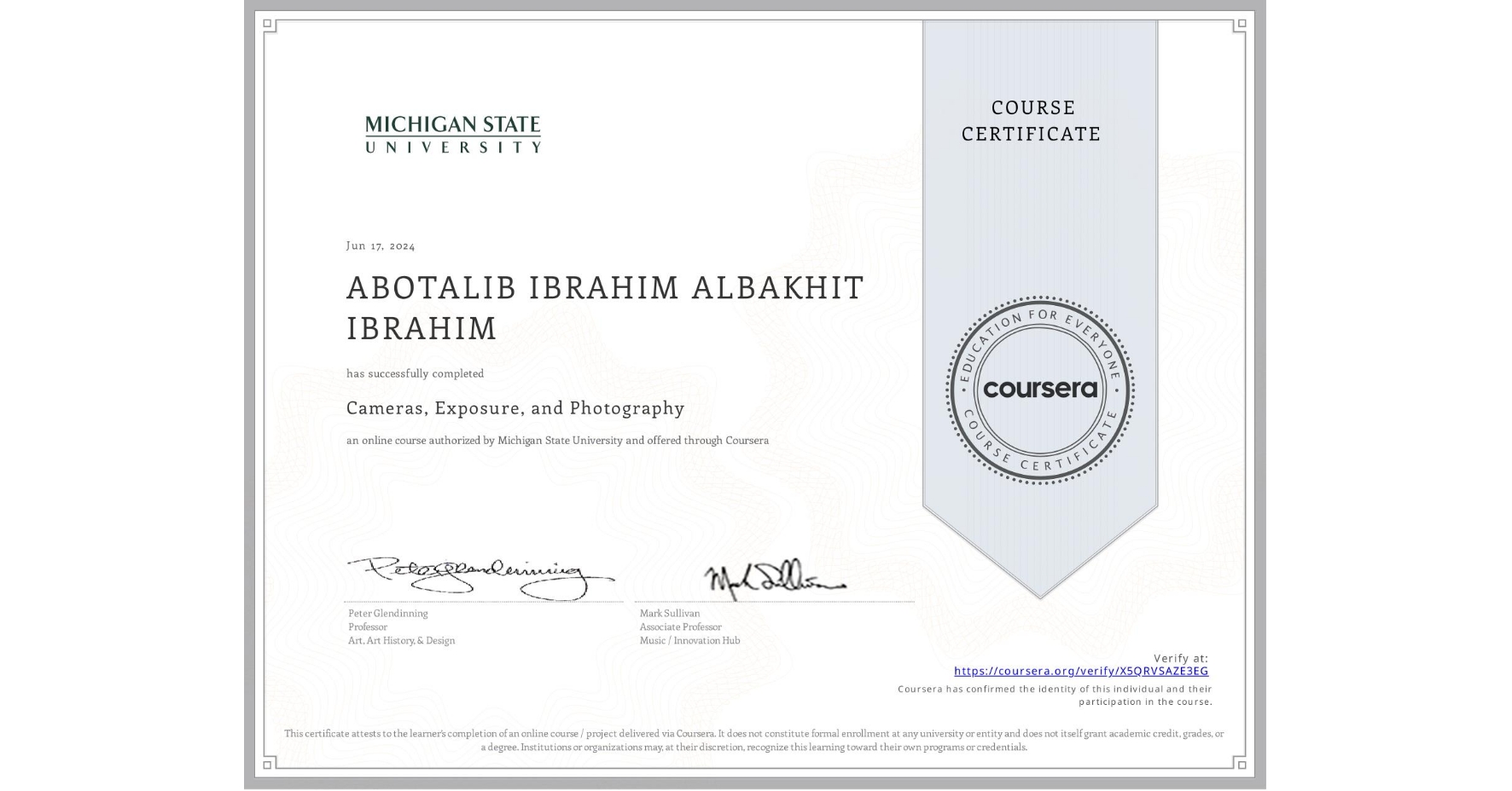 View certificate for ABOTALIB IBRAHIM ALBAKHIT IBRAHIM , Cameras, Exposure, and Photography, an online non-credit course authorized by Michigan State University and offered through Coursera