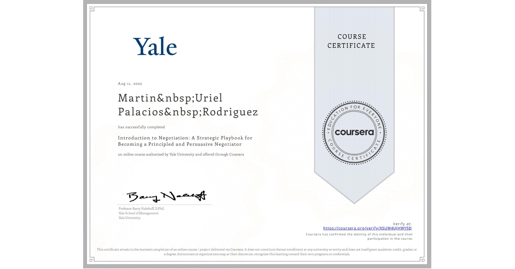View certificate for Martin Uriel Palacios Rodriguez, Introduction to Negotiation: A Strategic Playbook for Becoming a Principled and Persuasive Negotiator, an online non-credit course authorized by Yale University and offered through Coursera