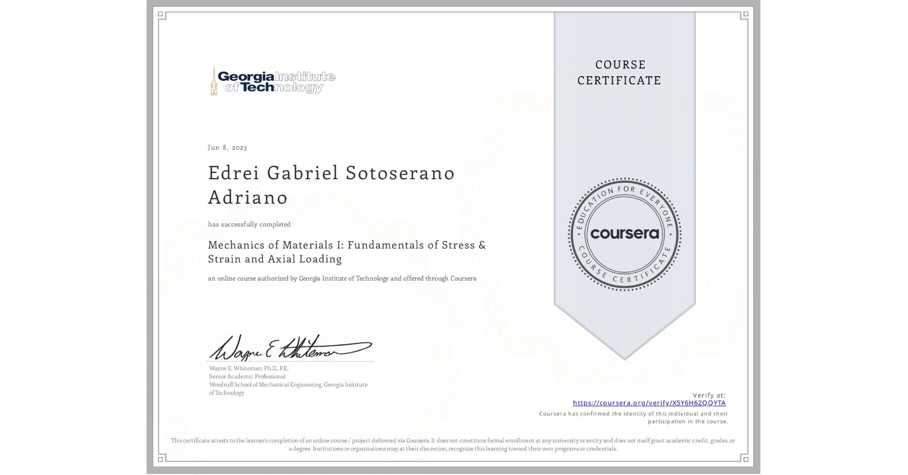 View certificate for Edrei Gabriel Sotoserano Adriano, Mechanics of Materials I: Fundamentals of Stress & Strain and Axial Loading, an online non-credit course authorized by Georgia Institute of Technology and offered through Coursera