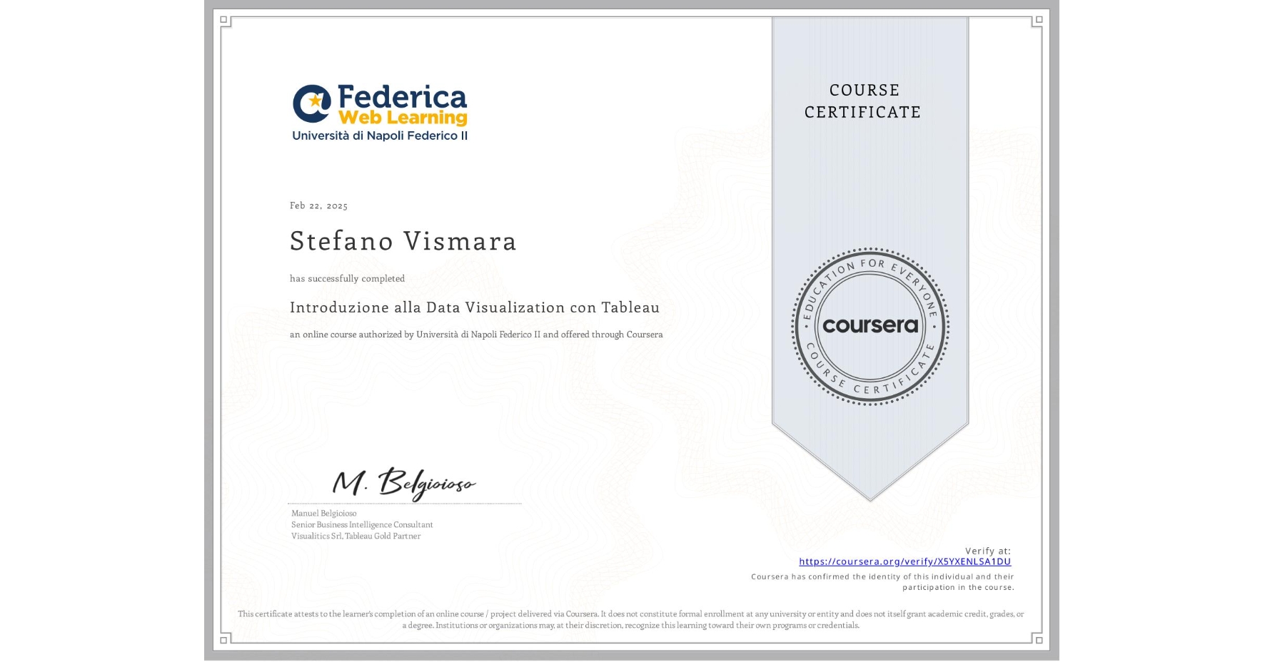 View certificate for Stefano Vismara, Introduzione alla Data Visualization con Tableau, an online non-credit course authorized by Università di Napoli Federico II and offered through Coursera