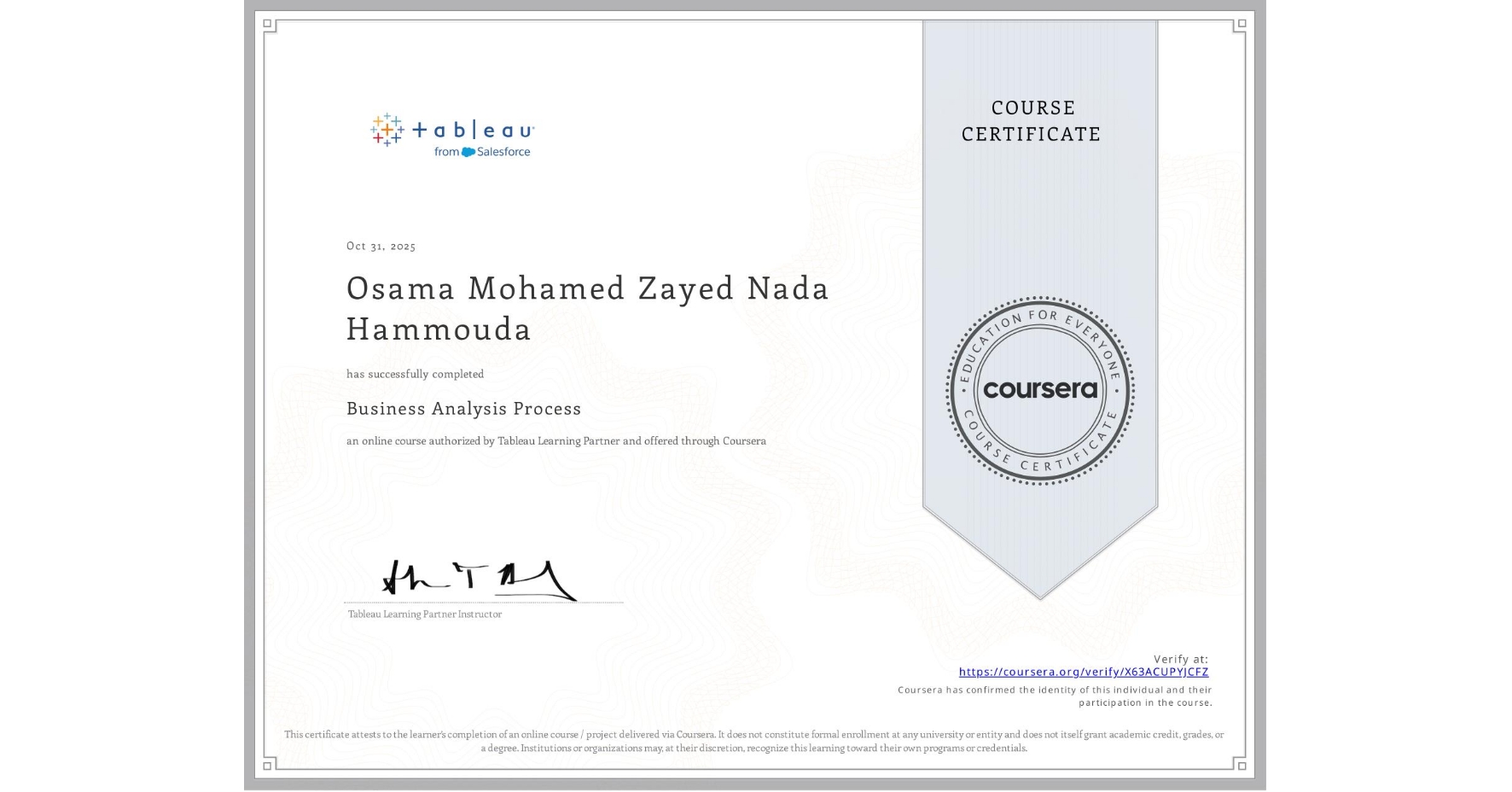 View certificate for Osama Mohamed Zayed Nada Hammouda, Business Analysis Process, an online non-credit course authorized by Tableau Learning Partner and offered through Coursera