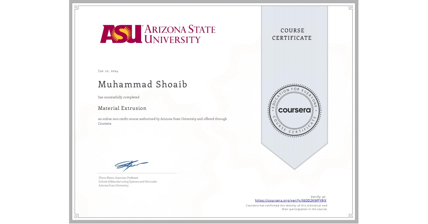 View certificate for Muhammad Shoaib, Material Extrusion, an online non-credit course authorized by Arizona State University and offered through Coursera