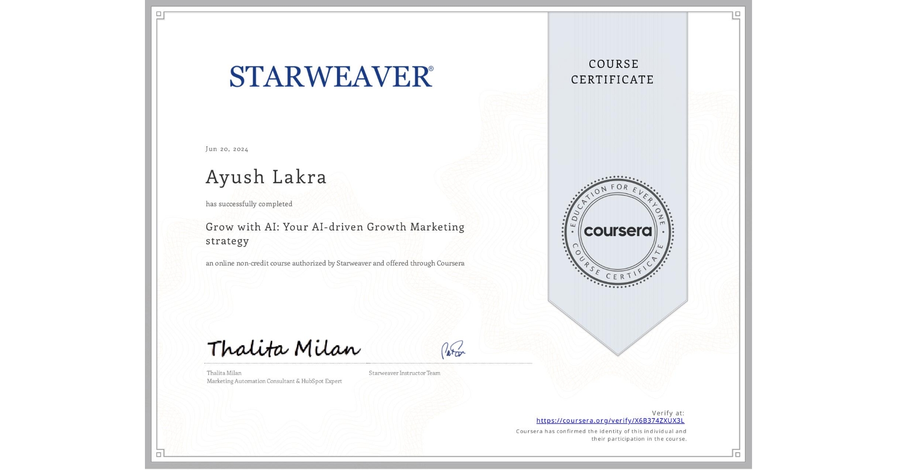 View certificate for Ayush Lakra, Grow with AI: Your AI-driven Growth Marketing strategy  , an online non-credit course authorized by Starweaver and offered through Coursera