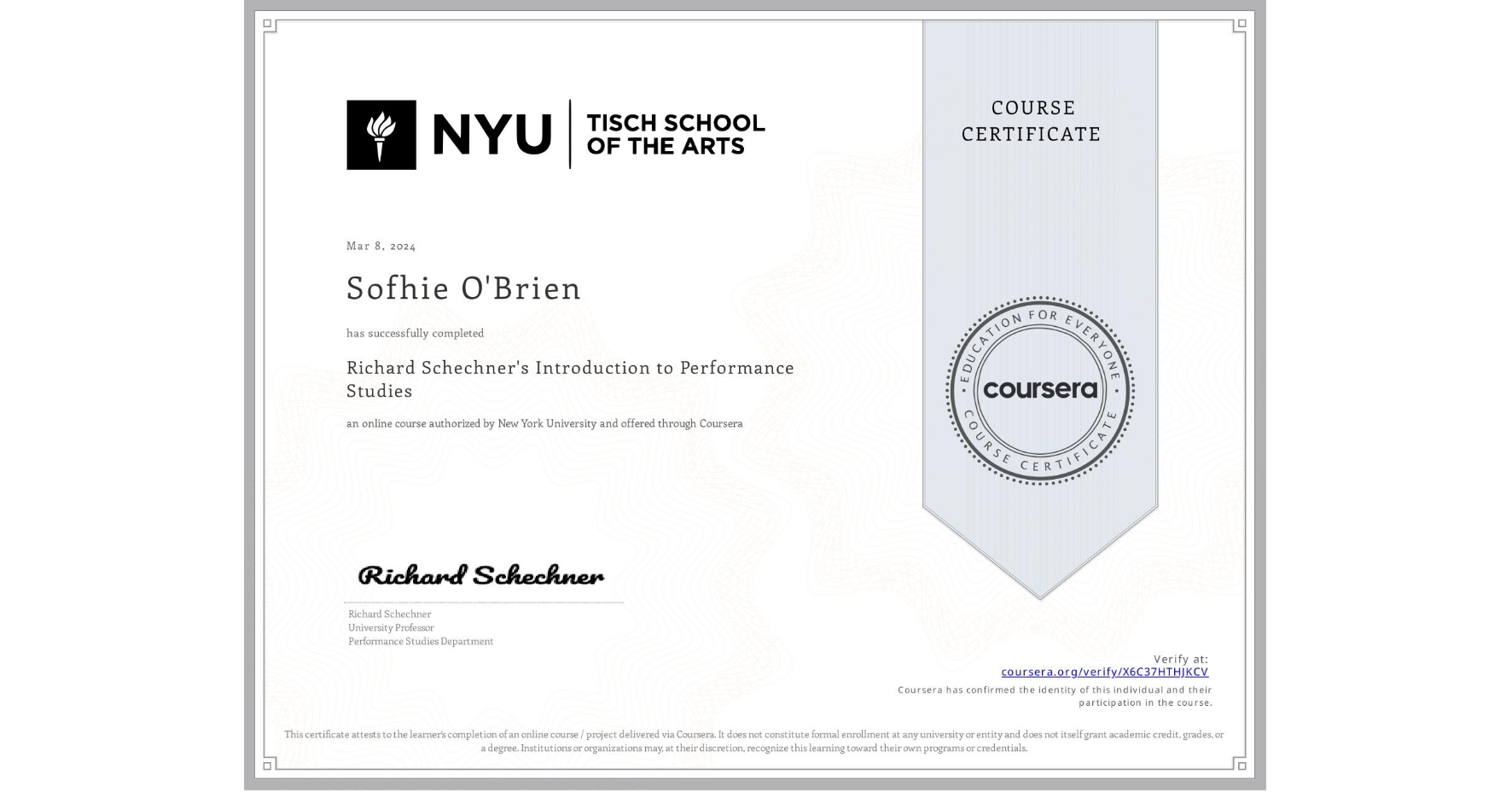 View certificate for Sofhie O'Brien, Richard Schechner's Introduction to Performance Studies , an online non-credit course authorized by New York University and offered through Coursera