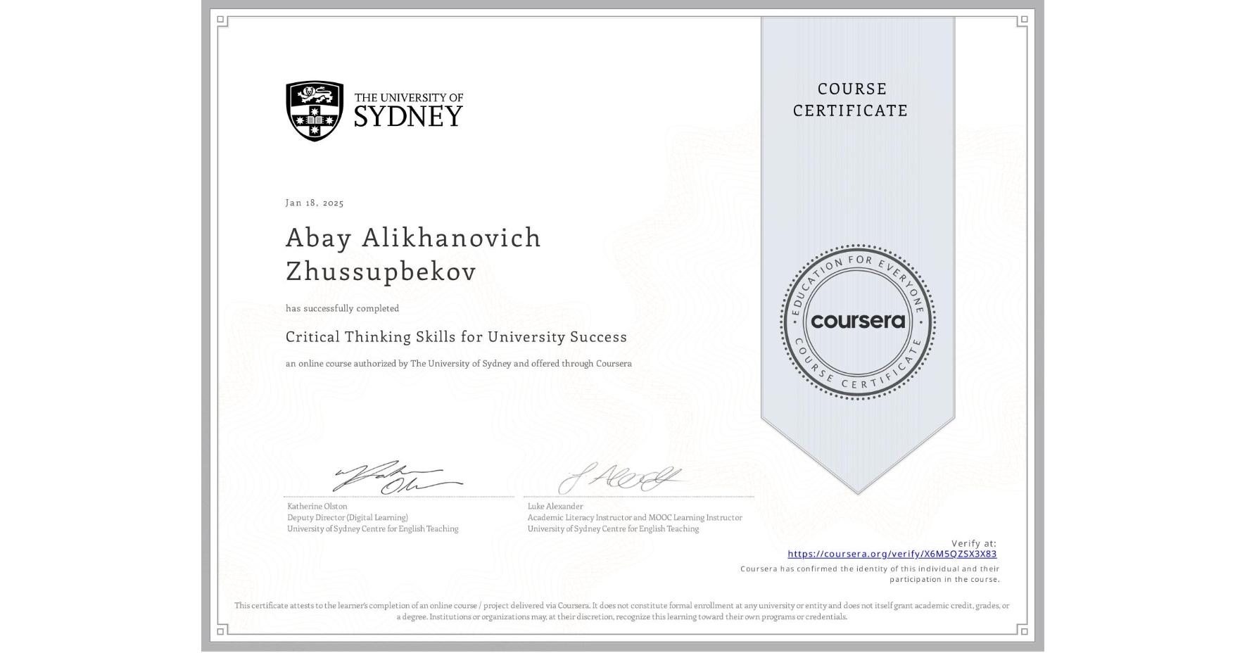 View certificate for Abay Alikhanovich Zhussupbekov, Critical Thinking Skills for University Success, an online non-credit course authorized by The University of Sydney and offered through Coursera