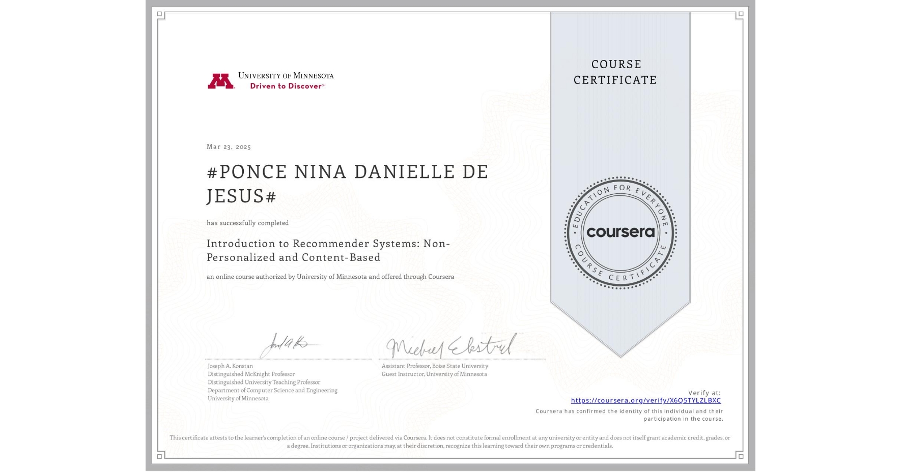 View certificate for #PONCE NINA DANIELLE DE JESUS#, Introduction to Recommender Systems: Non-Personalized and Content-Based, an online non-credit course authorized by University of Minnesota and offered through Coursera