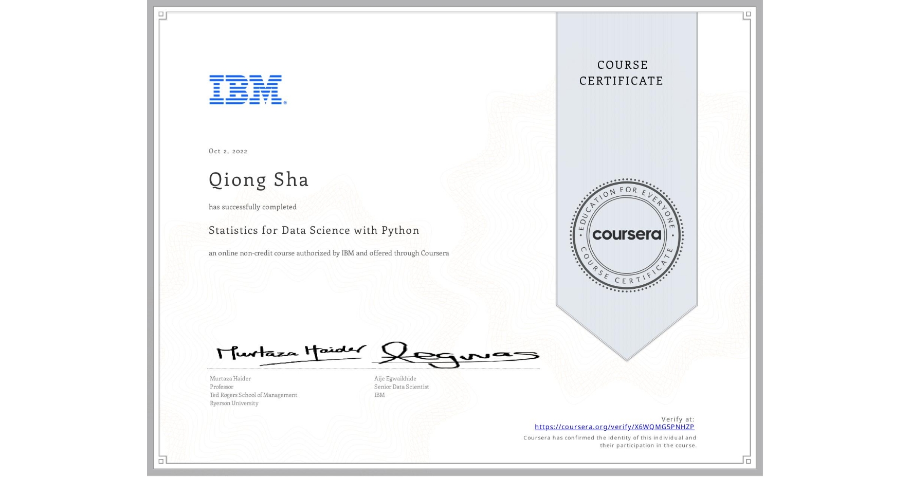 View certificate for Qiong Sha, Statistics for Data Science with Python, an online non-credit course authorized by IBM and offered through Coursera