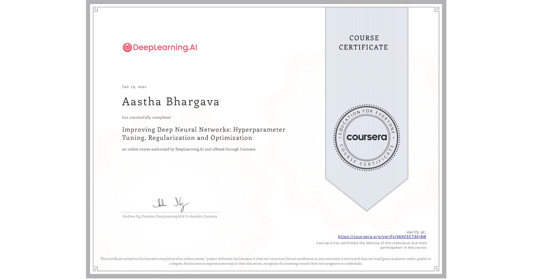 View certificate for Aastha Bhargava, Improving Deep Neural Networks: Hyperparameter Tuning, Regularization and Optimization, an online non-credit course authorized by DeepLearning.AI and offered through Coursera