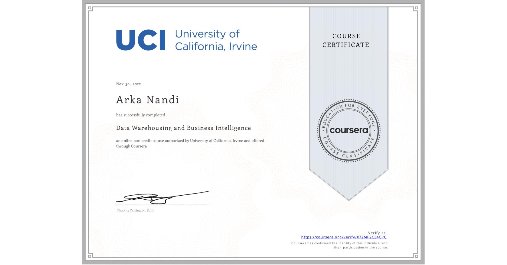 View certificate for Arka Nandi, Data Warehousing and Business Intelligence, an online non-credit course authorized by University of California, Irvine and offered through Coursera