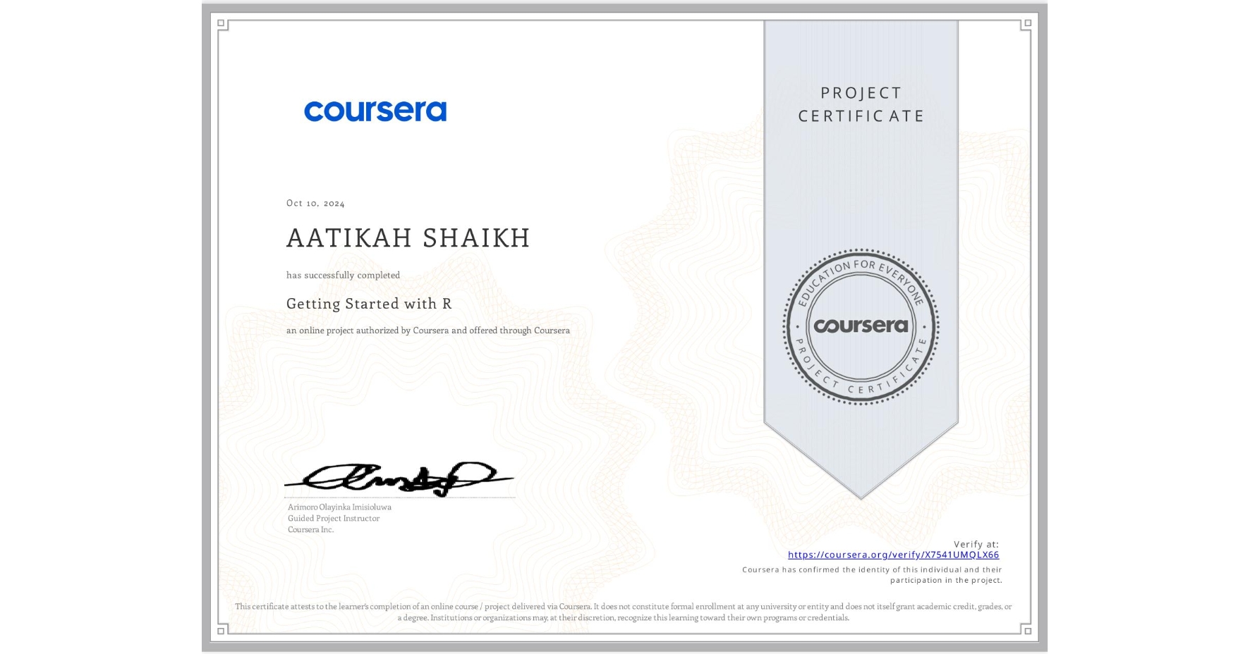 View certificate for AATIKAH SHAIKH, Getting Started with R, an online non-credit course authorized by Coursera and offered through Coursera